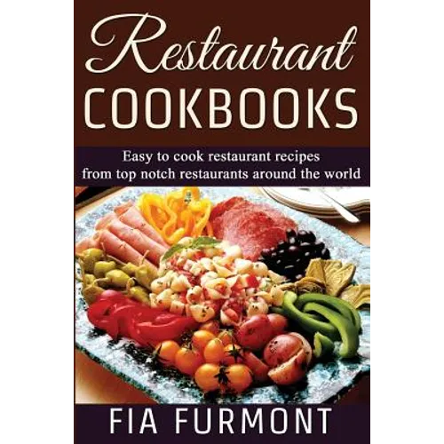 Restaurant Cookbooks: Easy To Cook Restaurant Recipes From Top Notch Restaurants Around The World - Paperback