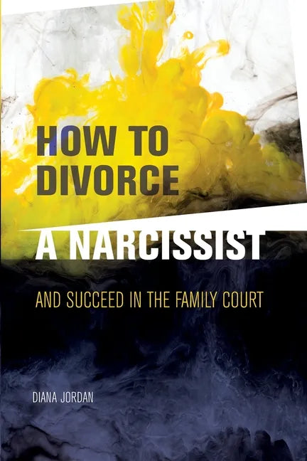 How to Divorce a Narcissist: and succeed in the family court - Paperback