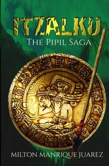 ITZALKU - The Pipil Saga: The Pipil Saga - Paperback