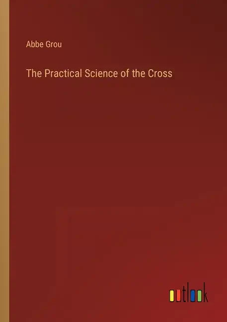 The Practical Science of the Cross - Paperback