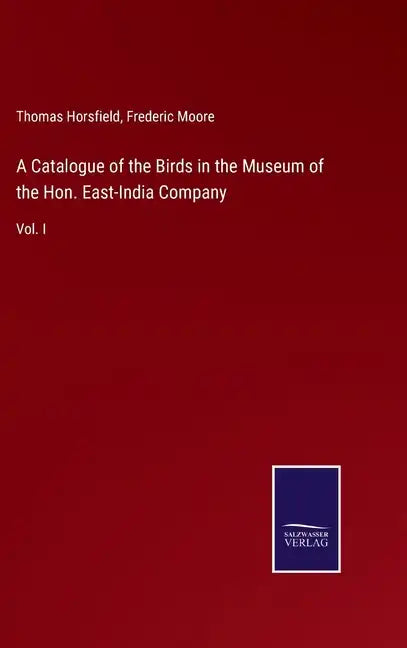 A Catalogue of the Birds in the Museum of the Hon. East-India Company: Vol. I - Hardcover