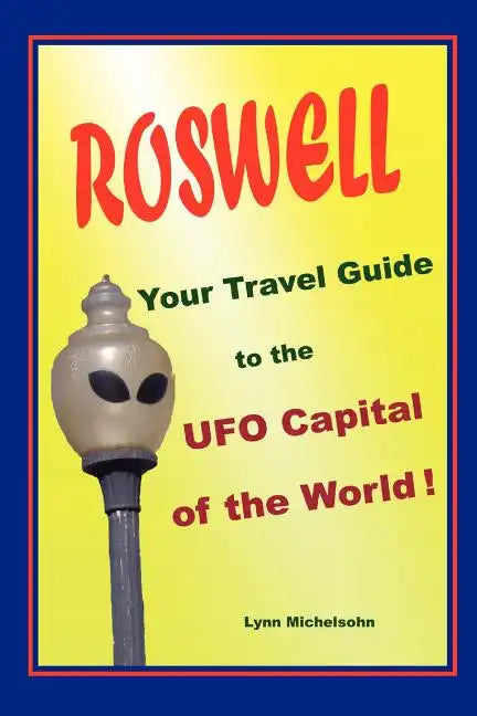Roswell, Your Travel Guide to the UFO Capital of the World! - Paperback