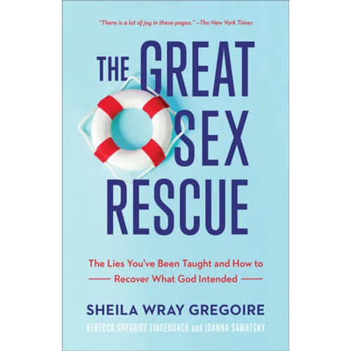 The Great Sex Rescue: The Lies You've Been Taught and How to Recover What God Intended - Paperback