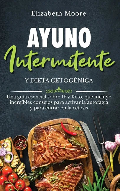 Ayuno intermitente y dieta cetogénica: Una guía esencial sobre IF y Keto, que incluye increíbles consejos para activar la autofagia y para entrar en l - Hardcover