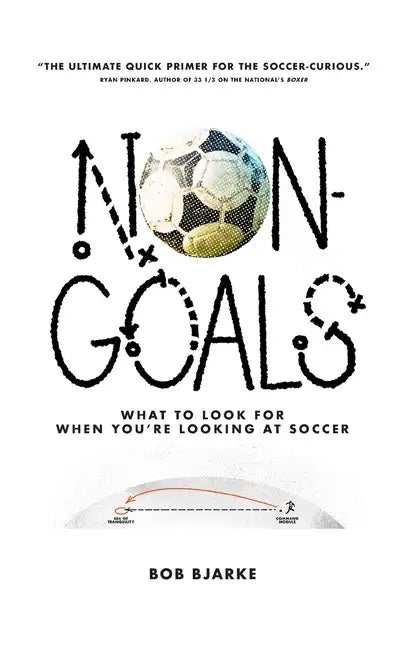 Non-Goals: What to Look For When You're Looking At Soccer - Paperback