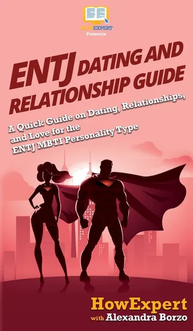 ENTJ Dating and Relationships Guide: A Quick Guide on Dating, Relationships, and Love for the ENTJ MBTI Personality Type - Hardcover