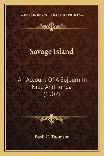 Savage Island: An Account of a Sojourn in Niue and Tonga (1902) - Paperback