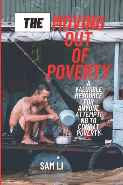 The Moving Out Of Poverty: A Valuable Resource For Anyone Attempting To Combat Poverty - Paperback