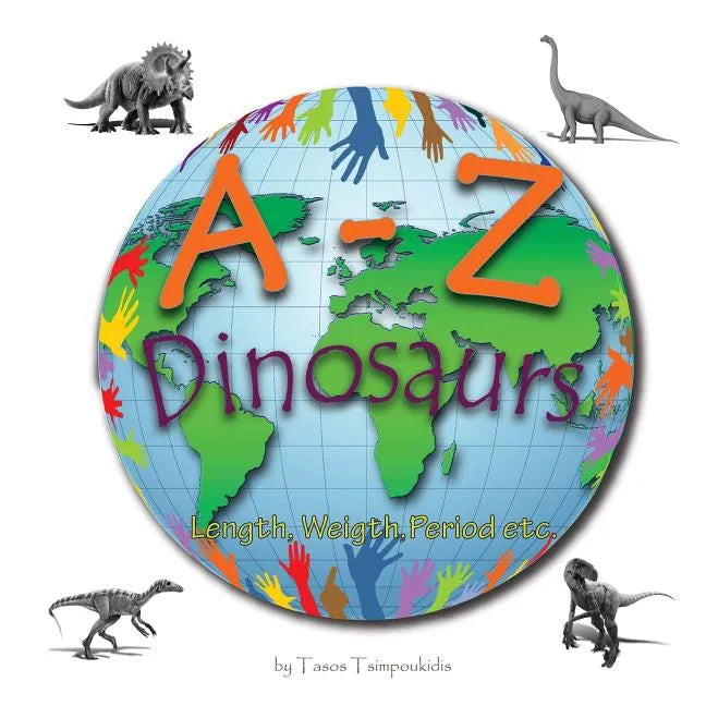 A-Z dinosaurs: Learning the ABC with the help of the dinosaurs (dinosaur alphabet) (A to Z early learning Book 5) (A-Z series) - Paperback