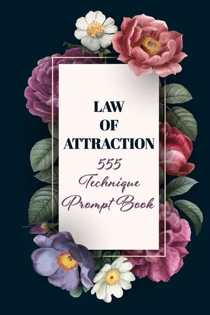Law of Attraction 555 Technique Prompt Book: Manifestation Exercise Journal & Workbook Using The 55x5 Manifestation Technique to Manifest Your Desires - Paperback