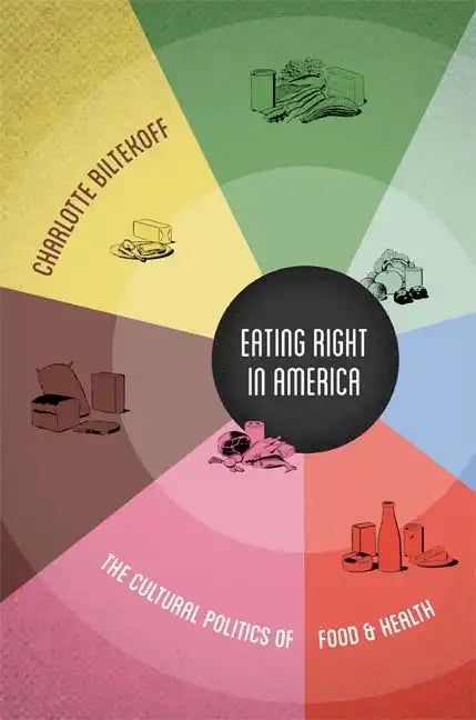 Eating Right in America: The Cultural Politics of Food & Health - Paperback