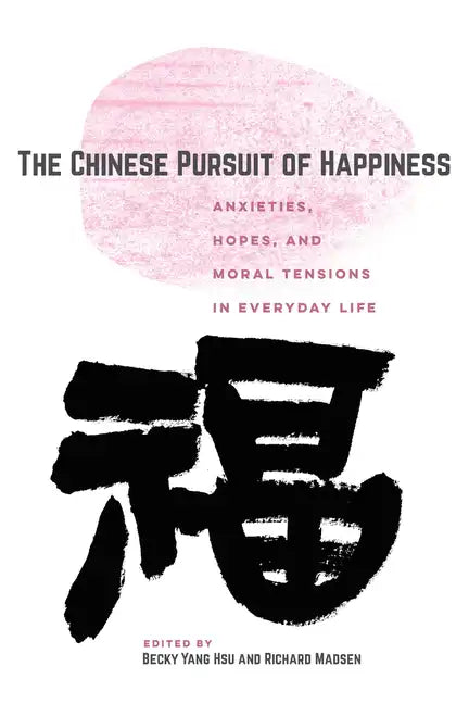 The Chinese Pursuit of Happiness: Anxieties, Hopes, and Moral Tensions in Everyday Life - Paperback
