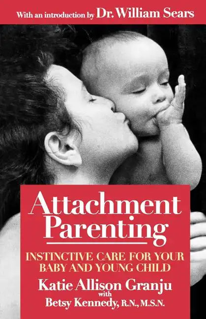 Attachment Parenting: Instinctive Care for Your Baby and Young Child - Paperback