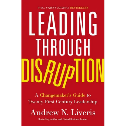 Leading Through Disruption: A Changemaker's Guide to Twenty-First Century Leadership - Hardcover