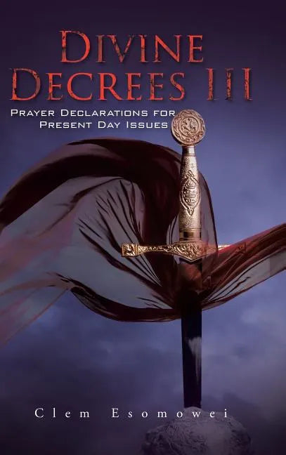 Divine Decrees III: Prayer Declarations for Present Day Issues - Hardcover
