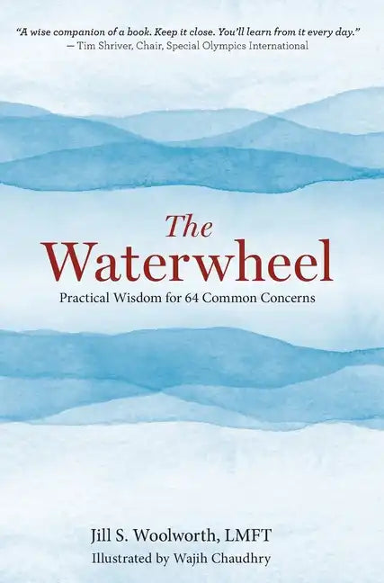 The Waterwheel: Practical Wisdom for 64 Common Concerns - Hardcover