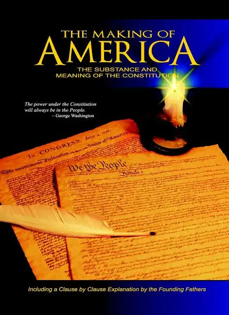 The Making of America: The Substance and Meaning of the Constitution - Hardcover