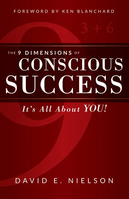 The 9 Dimensions of Conscious Success: It's All about You! - Paperback