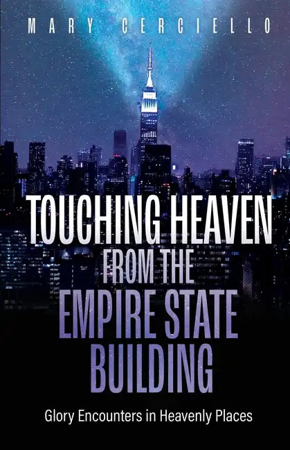 Touching Heaven from the Empire State Building: Glory Encounters in Heavenly Places - Paperback