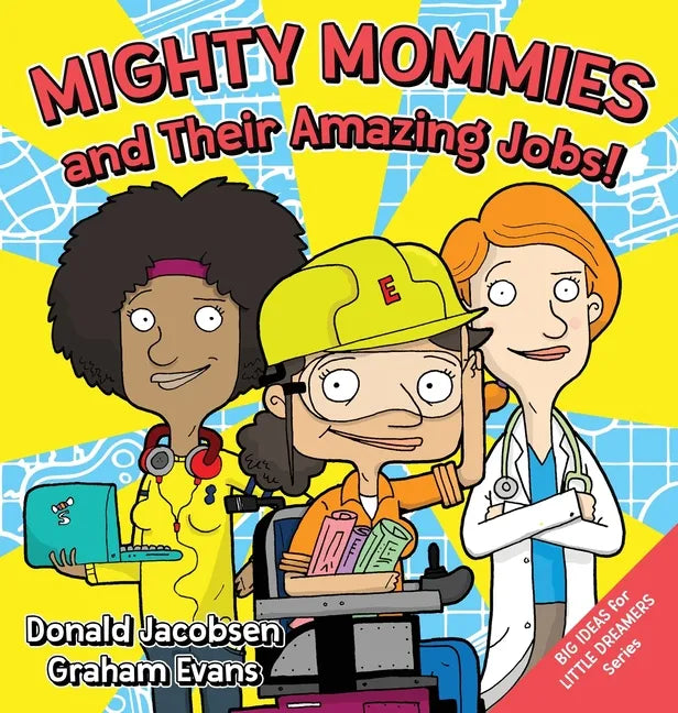 Mighty Mommies and Their Amazing Jobs: A STEM Career Book for Kids - Hardcover