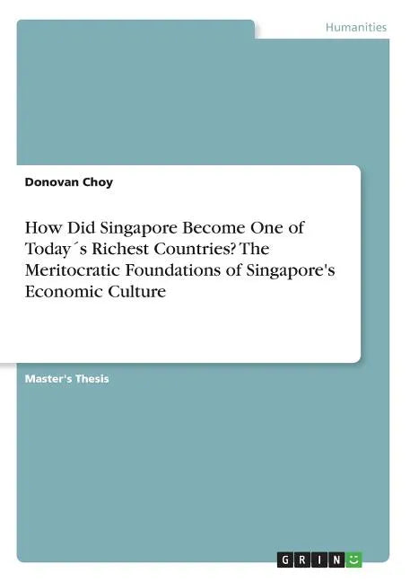 How Did Singapore Become One of Today´s Richest Countries? The Meritocratic Foundations of Singapore's Economic Culture - Paperback
