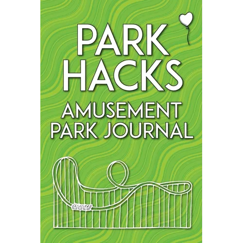 Park Hacks Amusement Park Journal: An illustrated, lined, diary, notebook with prompts, tips, and tricks to encourage parents, kids, and ride enthusia - Paperback