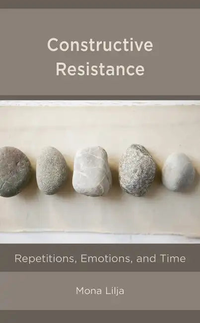 Constructive Resistance: Repetitions, Emotions, and Time - Paperback