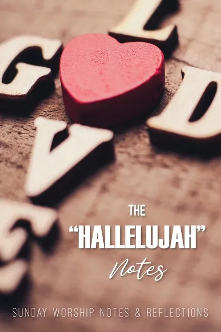 The Hallelujah Notes: Sunday Worship Notes & Reflections - Paperback
