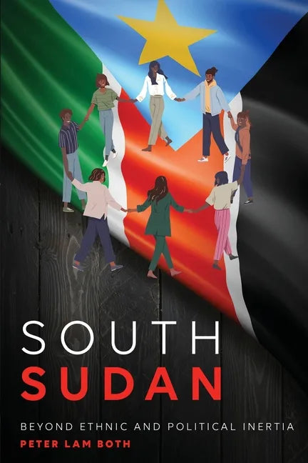 South Sudan: Beyond Ethnic and Political Inertia - Paperback