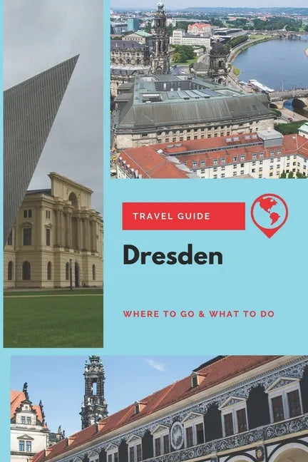Dresden Travel Guide: Where to Go & What to Do - Paperback