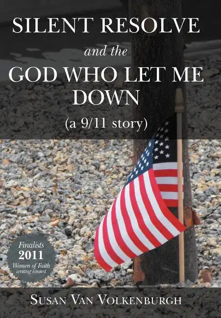 Silent Resolve and the God Who Let Me Down: (A 9/11 Story) - Hardcover