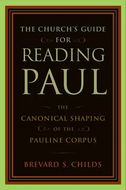 Church's Guide for Reading Paul: The Canonical Shaping of the Pauline Corpus - Paperback