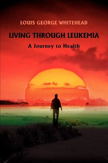 Living Through Leukemia: A Journey to Health - Paperback