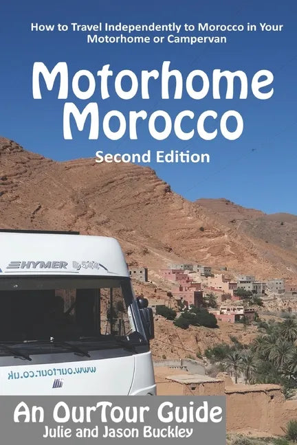 OurTour Guide to Motorhome Morocco: How to Travel Independently to Morocco in Your Motorhome or Campervan - Paperback