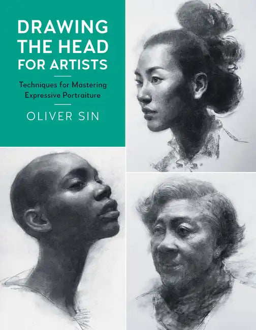 Drawing the Head for Artists: Techniques for Mastering Expressive Portraiture - Paperback