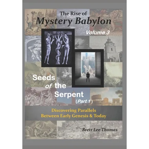 The Rise of Mystery Babylon - Seeds of the Serpent (Part 1): Discovering Parallels Between Early Genesis and Today (Volume 3) - Paperback
