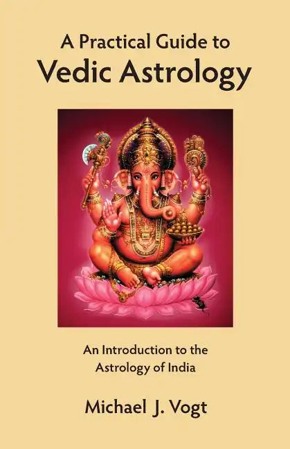 A Practical Guide to Vedic Astrology: An Introduction to the Astrology of India - Paperback