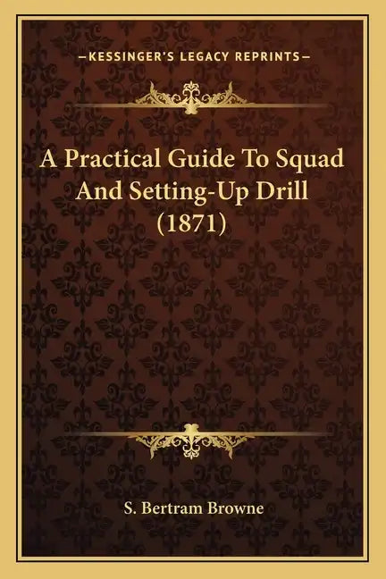 A Practical Guide To Squad And Setting-Up Drill (1871) - Paperback