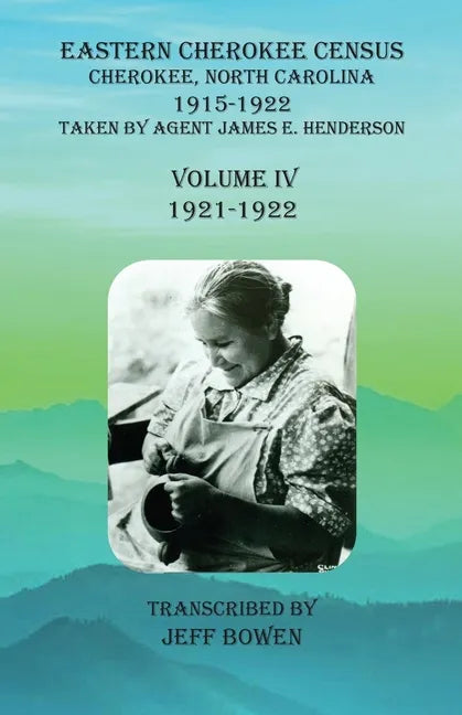 Eastern Cherokee Census, Cherokee, North Carolina, 1915-1922, Volume IV (1921-1922): Taken by Agent James E. Henderson - Paperback