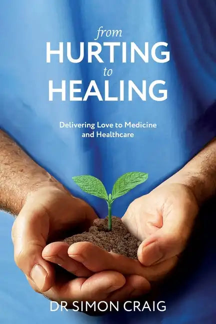 From Hurting to Healing: Delivering Love to Medicine and Healthcare - Paperback
