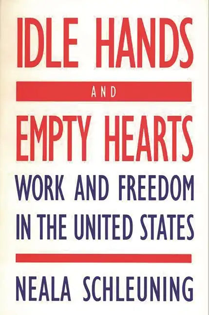 Idle Hands and Empty Hearts: Work and Freedom in the United States - Paperback
