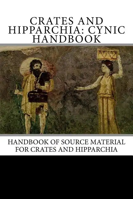 Crates and Hipparchia: Cynic Handbook - Paperback
