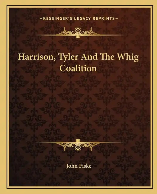 Harrison, Tyler and the Whig Coalition - Paperback
