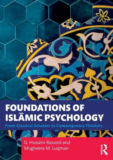 Foundations of Islāmic Psychology: From Classical Scholars to Contemporary Thinkers - Paperback