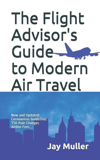 The Flight Advisor's Guide to Modern Air Travel - Paperback
