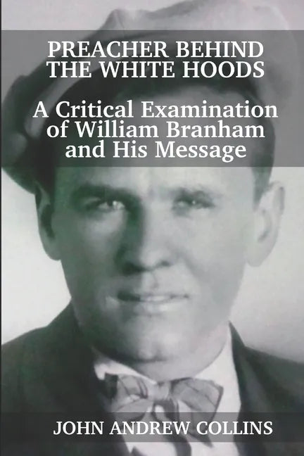 Preacher Behind the White Hoods: A Critical Examination of William Branham and His Message - Paperback