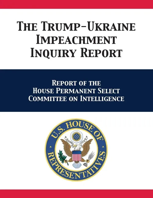 The Trump-Ukraine Impeachment Inquiry Report: Report of the House Permanent Select Committee on Intelligence - Paperback