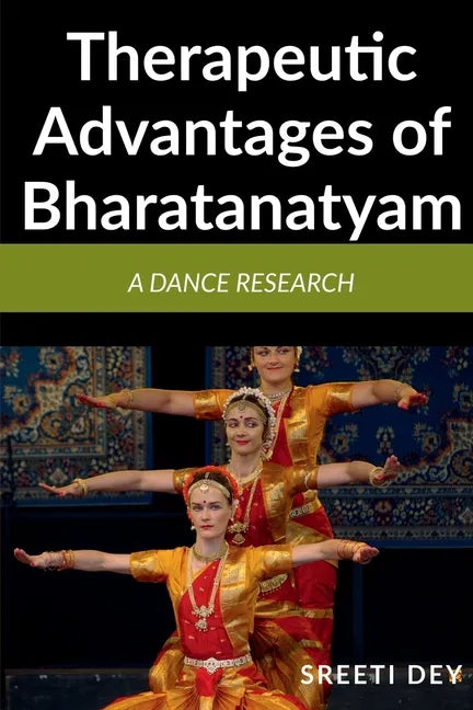 Therapeutic Advantages of Bharatanatyam: A Dance research - Paperback