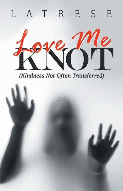 Love Me Knot: (Kindness Not Often Transferred) - Paperback