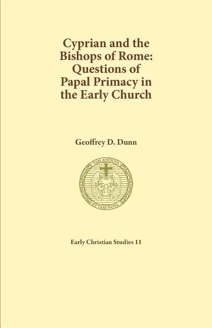 Cyprian and the Bishops of Rome: Questions of Papal Primacy in the Early Church - Paperback